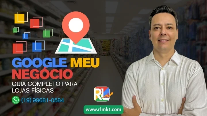 Guia Completo Do Google Meu Negocio Para Lojas Fisicas Em 2025
